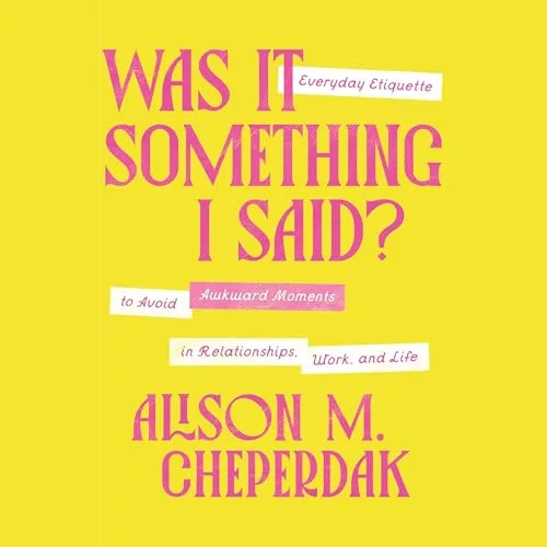 Was It Something I Said? By Alison M. Cheperdak